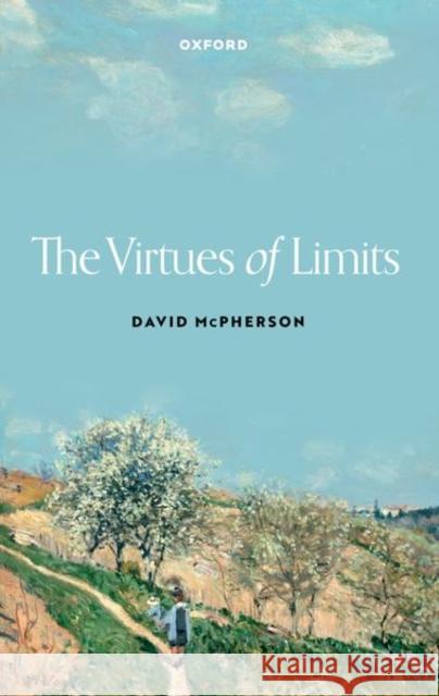 The Virtues of Limits David McPherson (Associate Professor of Philosophy, Associate Professor of Philosophy, Creighton University) 9780198969655 Oxford University Press - książka