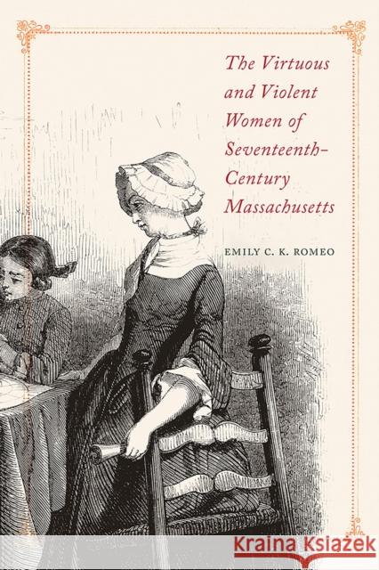 The Virtuous and Violent Women of Seventeenth-Century Massachusetts Emily C. K. Romeo 9781625345134 University of Massachusetts Press - książka