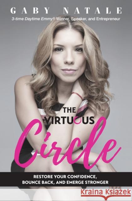 The Virtuous Circle: Restore Your Confidence, Bounce Back, and Emerge Stronger Natale, Gaby 9781400220106 HarperCollins Leadership - książka