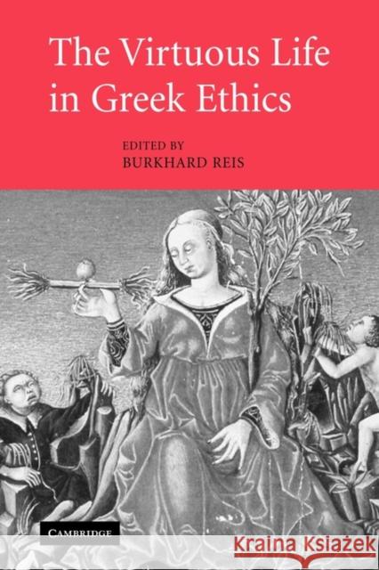 The Virtuous Life in Greek Ethics Burkhard Reis 9780521125369 Cambridge University Press - książka