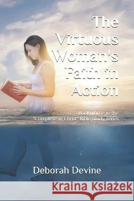 The Virtuous Woman's Faith in Action Deborah Devine 9781086005820 Independently Published - książka