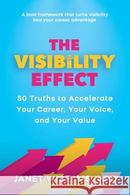 The Visibility Effect: 50 Truths to Accelerate Your Career, Your Voice, and Your Value Hrd Wise 9781637658451 Elite Voices - książka