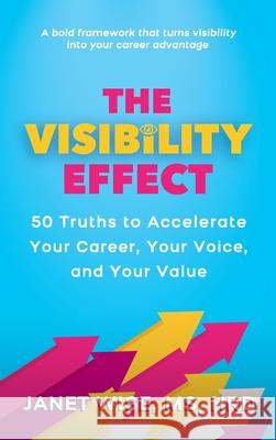 The Visibility Effect: 50 Truths to Accelerate Your Career, Your Voice, and Your Value Hrd Wise 9781637658468 Elite Voices - książka