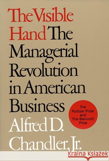 The Visible Hand: The Managerial Revolution in American Business Chandler, Alfred D. 9780674940529 Belknap Press - książka