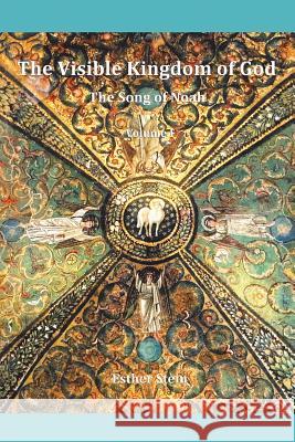 The Visible Kingdom of God: The Song of Noah Esther Stein 9781504393911 Balboa Press - książka