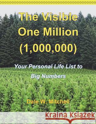 The Visible One Million (1,000,000): Your Personal Life List to Big Numbers Dale W. Mitchell 9781720916741 Createspace Independent Publishing Platform - książka