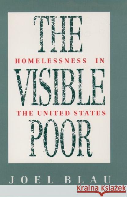 The Visible Poor: Homelessness in the United States Blau, Joel 9780195083538 Oxford University Press - książka