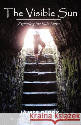 The Visible Sun: Exploring the Ruta Maya James, II Perry 9781475016543 Createspace - książka