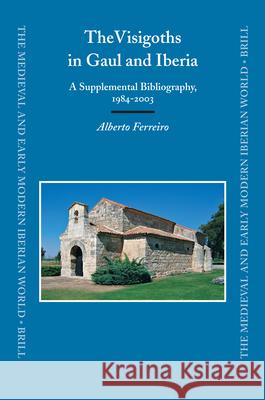 The Visigoths in Gaul and Iberia: A Supplemental Bibliography, 1984-2003 A. Ferreiro 9789004145948 Brill Academic Publishers - książka