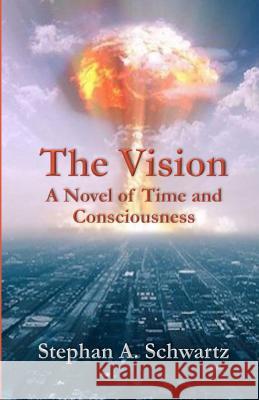 The Vision: A Novel of Time and Consciousness Stephan A. Schwartz 9780976853664 Greenwood Press - książka
