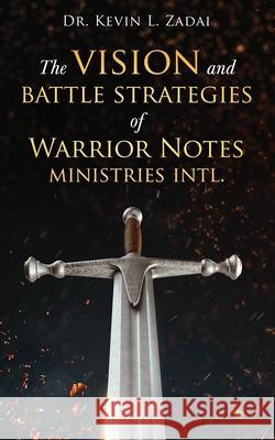 The Vision and Battle Strategies of Warrior Notes Ministries Intl. Zadai Kevin L. Zadai 9798511123714 Independently published - książka