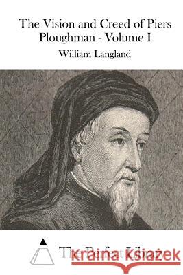 The Vision and Creed of Piers Ploughman - Volume I William Langland The Perfect Library 9781512000368 Createspace - książka