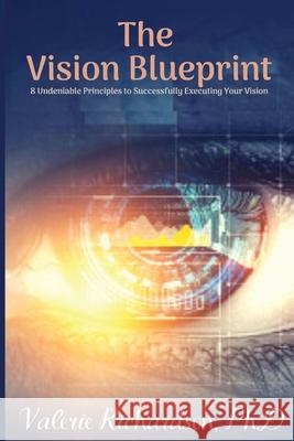 The Vision Blueprint: 8 Undeniable Principles to Successfully Executing Your Vision Valerie A. Richardso 9781734749007 Valerie Richardson - książka