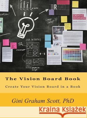 The Vision Board Book: Create Your Vision Board in a Book Gini Graham Scott 9781947466975 Changemakers Publishing - książka