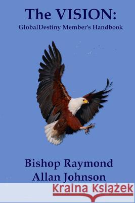 The Vision: Globaldestiny Members Handbook Bishop Raymond Allan Johnson 9781791932435 Independently Published - książka