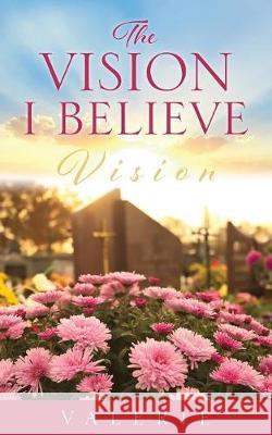 The Vision I Believe Valerie 9781545634691 Xulon Press - książka