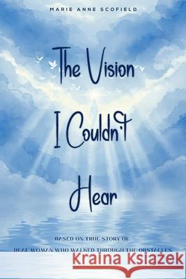 The Vision I Couldn't Hear: Based on true story of deaf woman who walked through the obstacles Olive Publishers Marie Anne Scofield 9789697692781 Olive Publishers - książka