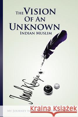 The Vision Of An Unknown Indian: My Journey To Interfaith Spirituality Khwaja, Jamal 9781935293965 Alhamd Publishers LLC - książka