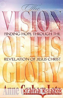 The Vision of His Glory Lotz, Anne Graham 9780849940163 W Publishing Group - książka