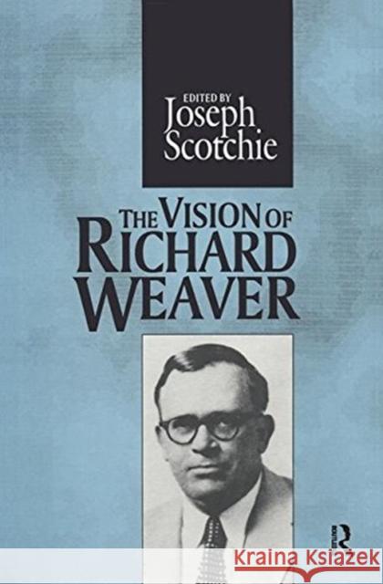 The Vision of Richard Weaver Joseph A. Scotchie   9781138517103 Routledge - książka