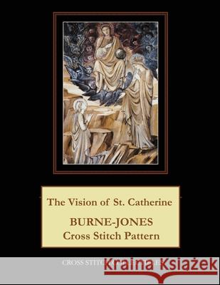 The Vision of St. Catherine: Burne-Jones Cross Stitch Pattern Kathleen George Cross Stitch Collectibles 9781079270747 Independently Published - książka