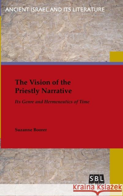 The Vision of the Priestly Narrative: Its Genre and Hermeneutics of Time Suzanne Boorer 9780884140641 SBL Press - książka