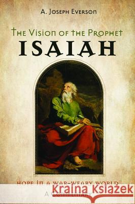 The Vision of the Prophet Isaiah A. Joseph Everson 9781532667480 Wipf & Stock Publishers - książka