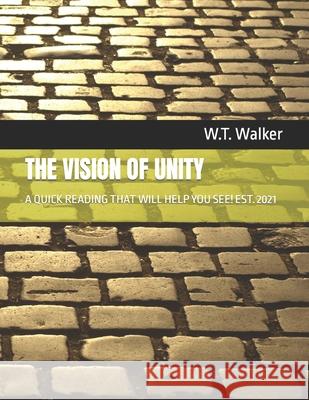 The Vision of Unity: A Quick Reading That Will Help You See! Est. 2021 W T Walker 9798751873189 Independently Published - książka