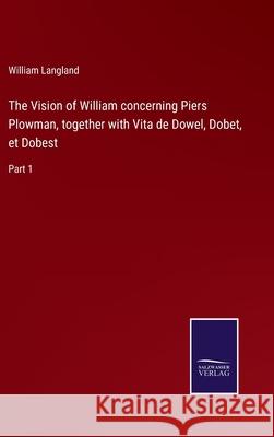 The Vision of William concerning Piers Plowman, together with Vita de Dowel, Dobet, et Dobest: Part 1 William Langland 9783752570717 Salzwasser-Verlag - książka