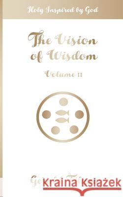 The Vision of Wisdom Vol. II: Holy Inspired by God Gerald Filyaw 9780692609637 Divine Purpose Publishing - książka