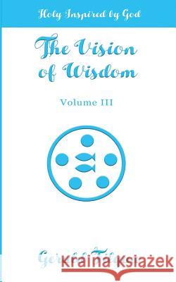 The Vision of Wisdom Vol. III: Holy Inspired by God Gerald Filyaw 9781541358836 Createspace Independent Publishing Platform - książka