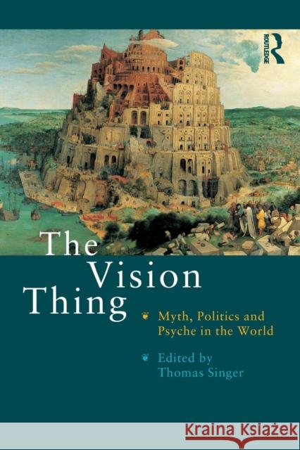 The Vision Thing: Myth, Politics and Psyche in the World Singer, Thomas 9780415195546 Routledge - książka