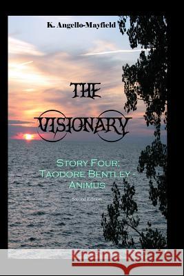The Visionary - Taodore Bentley - Story Four - Animus K. Angello-Mayfield 9781726341578 Createspace Independent Publishing Platform - książka