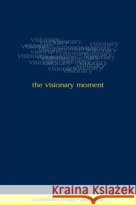 The Visionary Moment: A Postmodern Critique Maltby, Paul 9780791454138 State University of New York Press - książka