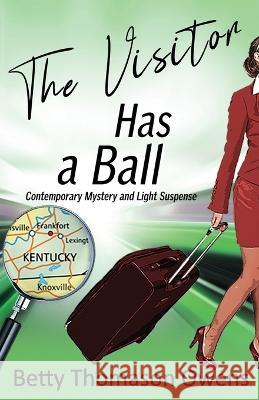 The Visitor Has a Ball: Contemporary Mystery and Light Suspense Betty Thomason Owens 9781951602161 Pursued Books: An Imprint of Write Integrity  - książka