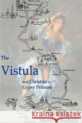 The Vistula: And Christian's Gypsy Princess Rudnick, Martin E. 9780595096749 Writer's Showcase Press - książka