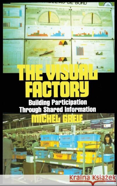 The Visual Factory: Building Participation Through Shared Information Greif, Michel 9780915299676 Productivity Press - książka
