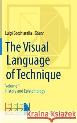The Visual Language of Technique: Volume 1 - History and Epistemology Cocchiarella, Luigi 9783319053493 Springer - książka
