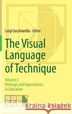 The Visual Language of Technique: Volume 3 - Heritage and Expectations in Education Cocchiarella, Luigi 9783319053257 Springer - książka
