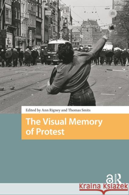 The Visual Memory of Protest Ann Rigney Thomas Smits 9781041189350 Routledge - książka