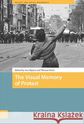 The Visual Memory of Protest Ann Rigney Thomas Smits  9789463723275 Amsterdam University Press - książka