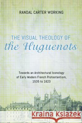 The Visual Theology of the Huguenots Randal Carter Working 9781498228497 Pickwick Publications - książka