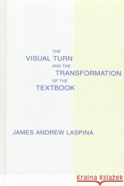 The Visual Turn and the Transformation of the Textbook James Andrew Laspina Laspina 9780805827019 Lawrence Erlbaum Associates - książka