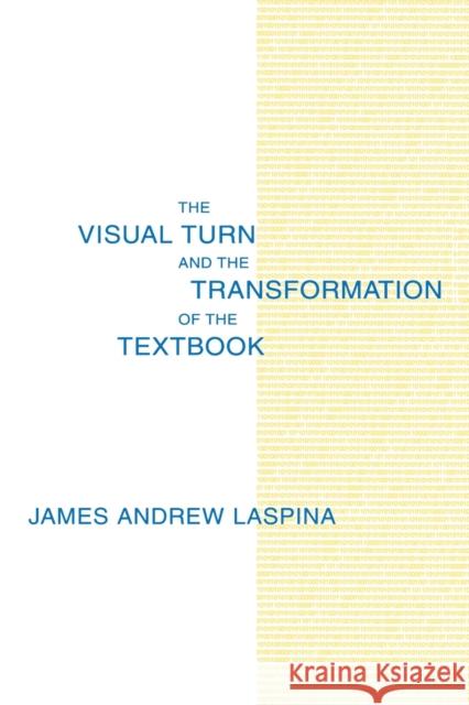 The Visual Turn and the Transformation of the Textbook James A. LaSpina James A. LaSpina  9780805827026 Taylor & Francis - książka