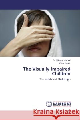 The Visually Impaired Children Mishra, Vikrant, Singh, Asha 9783845443607 LAP Lambert Academic Publishing - książka