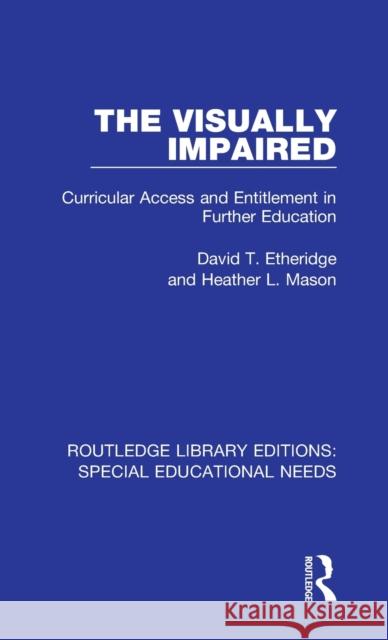 The Visually Impaired: Curricular Access and Entitlement in Further Education Etheridge, David T.|||Mason, Heather L. 9781138597600 Routledge Library Editions: Special Education - książka