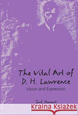 The Vital Art of D.H. Lawrence: Vision and Expression Jack Stewart 9780809321681 Southern Illinois University Press - książka