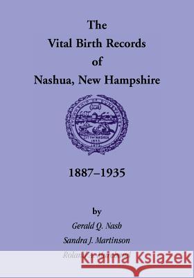 The Vital Birth Records of Nashua, New Hampshire, 1887-1935 Hazle Boss Neet Gerald Q. Nash Sandra J. Martinson 9780788420146 Heritage Books - książka