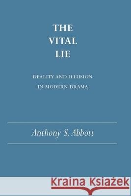 The Vital Lie: Reality and Illusion in Modern Drama Anthony Abbott 9780817312022 University Alabama Press - książka