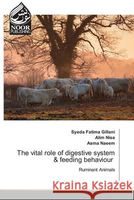 The vital role of digestive system & feeding behaviour Syeda Fatima Gillani, Alim Nisa, Asma Naeem 9786204719948 Noor Publishing - książka